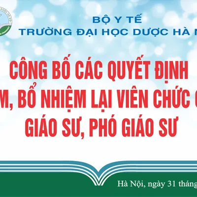 TRƯỜNG ĐẠI HỌC DƯỢC HÀ NỘI  CÔNG BỐ & TRAO QUYẾT ĐỊNH BỔ NHIỆM,  BỔ NHIỆM LẠI  VIÊN CHỨC QUẢN LÝ ĐƠN VỊ, CHỨC DANH GIÁO SƯ, PHÓ GIÁO SƯ